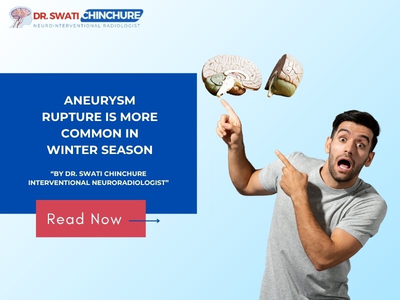 Aneurysm rupture is more common in winter season explained by Dr. Swati Chinchure, Interventional Neuroradiologist in Indore