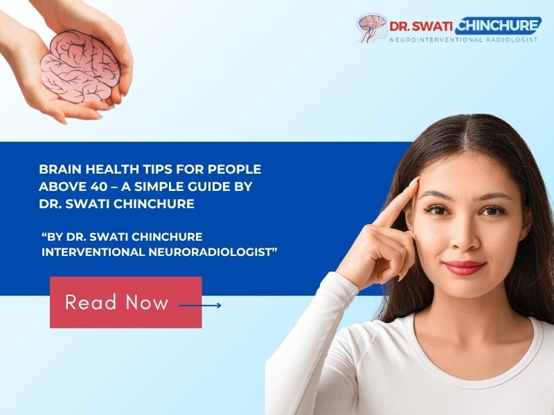 Brain health tips for people above 40 by Dr Swati Chinchure Neurointervention Specialist in Indore